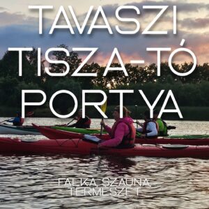 2026.04.25-26: TISZA-TAVI TAVASZNYITÓ Tengerikajakos Portya és Élményfürdő